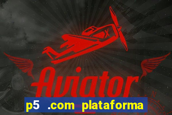 p5 .com plataforma de jogos